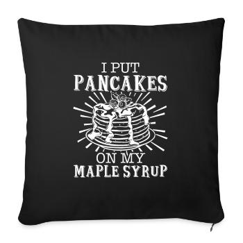 I Put Pancakes On My Maple Syrup - Ahornsirup - Sofakissenbezug 45 x 45 cm - Schwarz - Vorne