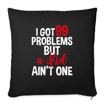 I Got 99 Problems But A Kid Ain't One, Childless - Sofa pillowcase 17,3'' x 17,3'' (45 x 45 cm) - black - Front