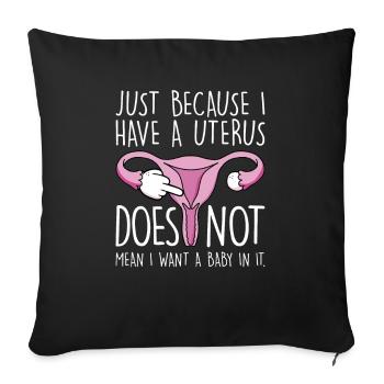 Just Because I Have A Uterus, childless - Sofa pillowcase 17,3'' x 17,3'' (45 x 45 cm) - black - Front