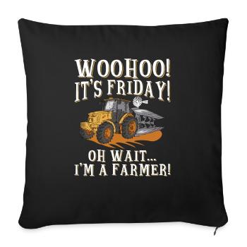 Woo Hoo It Is Friday Oh Wait I'm A Farmer - Bauer - Sofa pillowcase 17,3'' x 17,3'' (45 x 45 cm) - black - Front