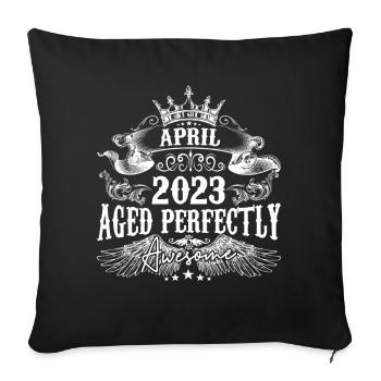 2023 | April 2023 Geburtstag Perfekt gealtert - Sofakissenbezug 45 x 45 cm - Schwarz - Vorne