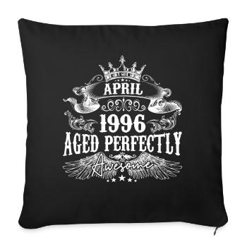 1996 | April 1996 birthday Aged Perfectly - Sofa pillowcase 17,3'' x 17,3'' (45 x 45 cm) - black - Front