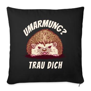 Umarmung? Trau Dich Igel - Sofakissenbezug 45 x 45 cm - Schwarz - Vorne