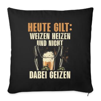 HEUTE GILT: WEIZEN HEIZEN UND NICHT DABEI GEIZEN - Sofakissenbezug 45 x 45 cm - Schwarz - Vorne