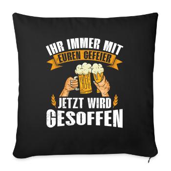IHR IMMER MIT EUREN GEFEIER JETZT WIRD GESOFFEN - Sofakissenbezug 45 x 45 cm - Schwarz - Vorne