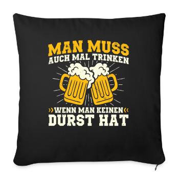 Man Muss Auch Mal Trinken Wenn Man Keinen Durst - Sofakissenbezug 45 x 45 cm - Schwarz - Vorne