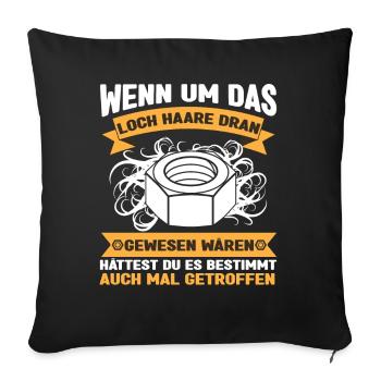 Wenn um Das Loch Haare Dran Gewesen Waren Hättest - Sofakissenbezug 45 x 45 cm - Schwarz - Vorne