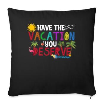 Have The Vacation You Deserve - Sofa pillowcase 17,3'' x 17,3'' (45 x 45 cm) - black - Front