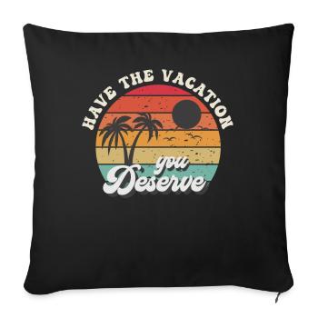 Have The Vacation You Deserve - Sofa pillowcase 17,3'' x 17,3'' (45 x 45 cm) - black - Front