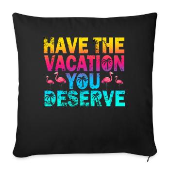 Have The Vacation You Deserve - Sofa pillowcase 17,3'' x 17,3'' (45 x 45 cm) - black - Front