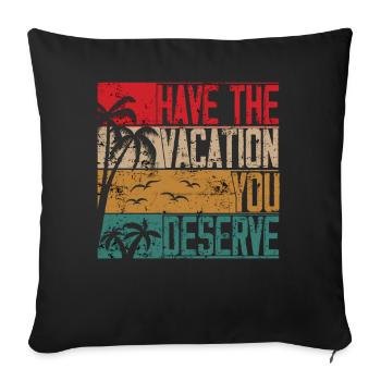 Have The Vacation You Deserve - Sofa pillowcase 17,3'' x 17,3'' (45 x 45 cm) - black - Front