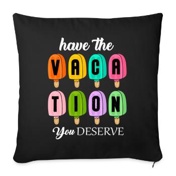 Have The Vacation You Deserve - Sofa pillowcase 17,3'' x 17,3'' (45 x 45 cm) - black - Front