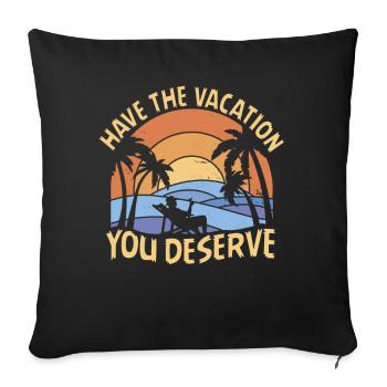Have The Vacation You Deserve - Sofa pillowcase 17,3'' x 17,3'' (45 x 45 cm) - black - Front