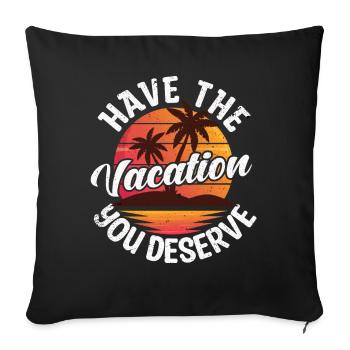 Have The Vacation You Deserve - Sofa pillowcase 17,3'' x 17,3'' (45 x 45 cm) - black - Front