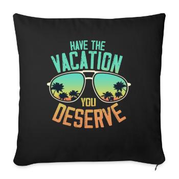 Have The Vacation You Deserve - Sofa pillowcase 17,3'' x 17,3'' (45 x 45 cm) - black - Front
