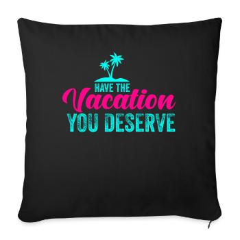 Have The Vacation You Deserve - Sofa pillowcase 17,3'' x 17,3'' (45 x 45 cm) - black - Front