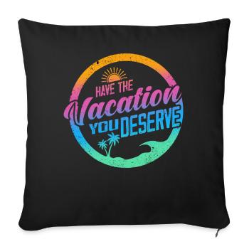 Have The Vacation You Deserve - Sofa pillowcase 17,3'' x 17,3'' (45 x 45 cm) - black - Front