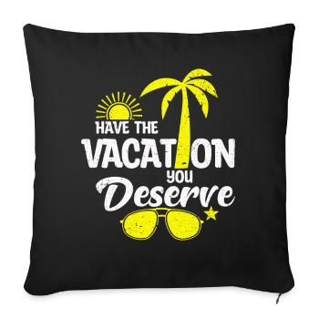 Have The Vacation You Deserve - Sofa pillowcase 17,3'' x 17,3'' (45 x 45 cm) - black - Front
