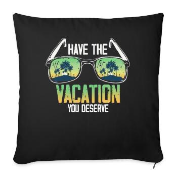 Have The Vacation You Deserve - Sofa pillowcase 17,3'' x 17,3'' (45 x 45 cm) - black - Front