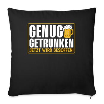 Genug Getrunken Jetzt Wird Gesoffen! Bier - Sofakissenbezug 45 x 45 cm - Schwarz - Vorne