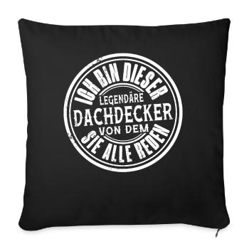 Ich Bin Dieser Legendäre Dachdecker Von Dem Sie - Sofakissenbezug 45 x 45 cm - Schwarz - Vorne