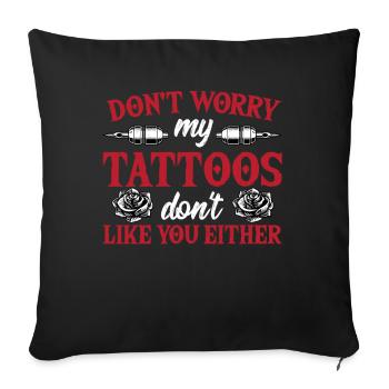 Don't worry my tattoos like you - Sofa pillowcase 17,3'' x 17,3'' (45 x 45 cm) - black - Front