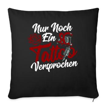 Nur Noch Ein Tattoo Versprochen Tattooists - Sofakissenbezug 45 x 45 cm - Schwarz - Vorne