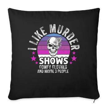 I Like Murder Shows Comfy Clothes And 3 People - Sofa pillowcase 17,3'' x 17,3'' (45 x 45 cm) - black - Front