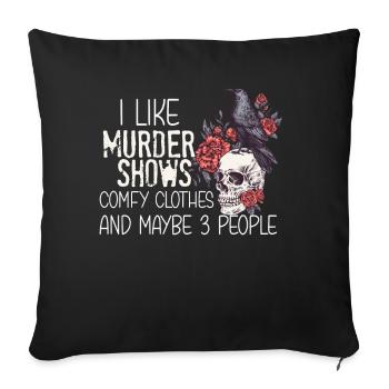 I Like Murder Shows Comfy Clothes And 3 People - Sofa pillowcase 17,3'' x 17,3'' (45 x 45 cm) - black - Front