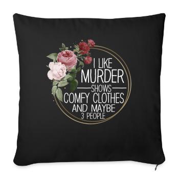 I Like Murder Shows Comfy Clothes And 3 People - Sofa pillowcase 17,3'' x 17,3'' (45 x 45 cm) - black - Front