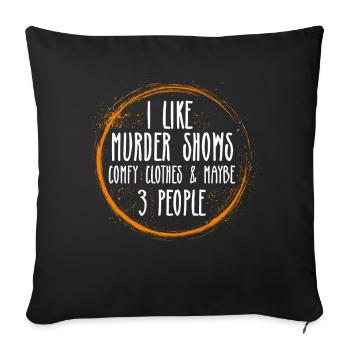 I Like Murder Shows Comfy Clothes And 3 People - Sofa pillowcase 17,3'' x 17,3'' (45 x 45 cm) - black - Front