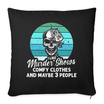 I Like Murder Shows Comfy Clothes And 3 People - Sofa pillowcase 17,3'' x 17,3'' (45 x 45 cm) - black - Front
