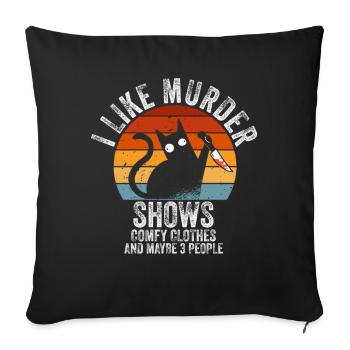 I Like Murder Shows Comfy Clothes And 3 People - Sofa pillowcase 17,3'' x 17,3'' (45 x 45 cm) - black - Front