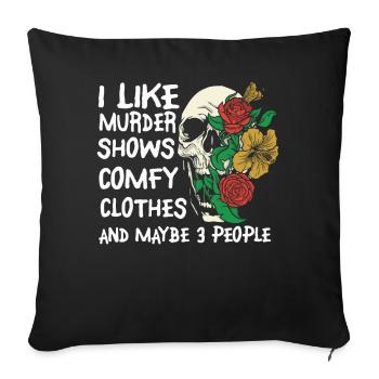 I Like Murder Shows Comfy Clothes And 3 People - Sofa pillowcase 17,3'' x 17,3'' (45 x 45 cm) - black - Front
