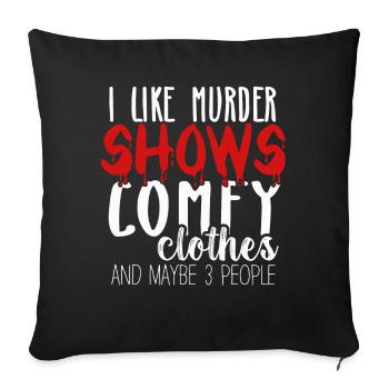I Like Murder Shows Comfy Clothes And 3 People - Sofa pillowcase 17,3'' x 17,3'' (45 x 45 cm) - black - Front