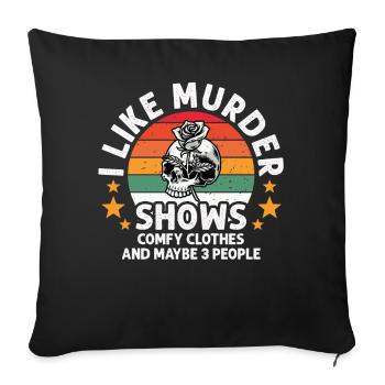 I Like Murder Shows Comfy Clothes And 3 People - Sofa pillowcase 17,3'' x 17,3'' (45 x 45 cm) - black - Front