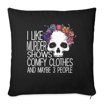 I Like Murder Shows Comfy Clothes And 3 People - Sofa pillowcase 17,3'' x 17,3'' (45 x 45 cm) - black - Front