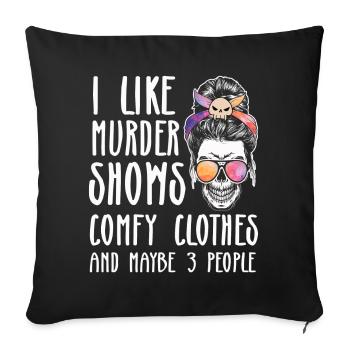 I Like Murder Shows Comfy Clothes And 3 People - Sofa pillowcase 17,3'' x 17,3'' (45 x 45 cm) - black - Front
