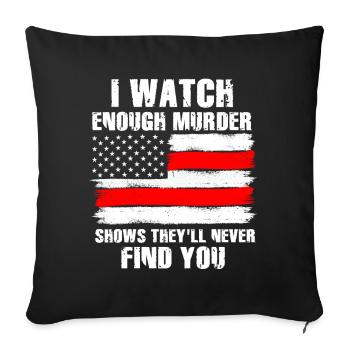 Murder Shows Theyll Never Find You Crime Shows - Sofa pillowcase 17,3'' x 17,3'' (45 x 45 cm) - black - Front