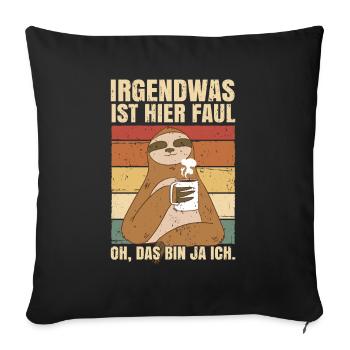 Faultiere Chillen Faultier Irgendwas ist hier Faul - Sofakissenbezug 45 x 45 cm - Schwarz - Vorne