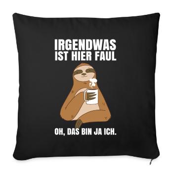 Faultiere Chillen Faultier Irgendwas ist hier Faul - Sofakissenbezug 45 x 45 cm - Schwarz - Vorne