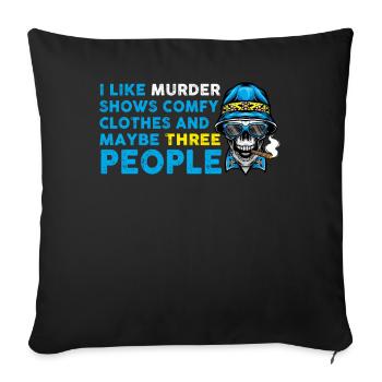 I Like Murder Shows Comfy Clothes And 3 People - Sofa pillowcase 17,3'' x 17,3'' (45 x 45 cm) - black - Front