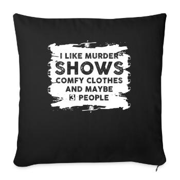 I Like Murder Shows Comfy Clothes And 3 People - Sofa pillowcase 17,3'' x 17,3'' (45 x 45 cm) - black - Front