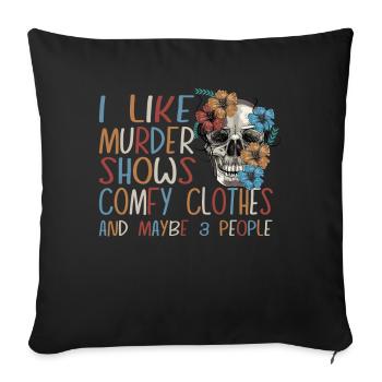 I Like Murder Shows Comfy Clothes And 3 People - Sofa pillowcase 17,3'' x 17,3'' (45 x 45 cm) - black - Front
