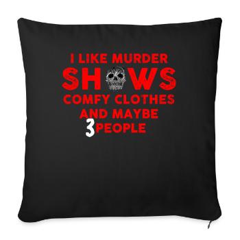 I Like Murder Shows Comfy Clothes And 3 People - Sofa pillowcase 17,3'' x 17,3'' (45 x 45 cm) - black - Front