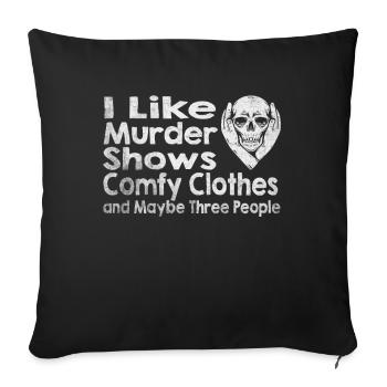 I Like Murder Shows Comfy Clothes And 3 People - Sofa pillowcase 17,3'' x 17,3'' (45 x 45 cm) - black - Front