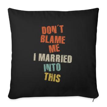 Don't Blame Me I Married Into This Men Women Funny - Sofa pillowcase 17,3'' x 17,3'' (45 x 45 cm) - black - Front