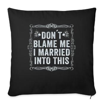 Don't Blame Me I Married Into This Men Women Funny - Sofa pillowcase 17,3'' x 17,3'' (45 x 45 cm) - black - Front