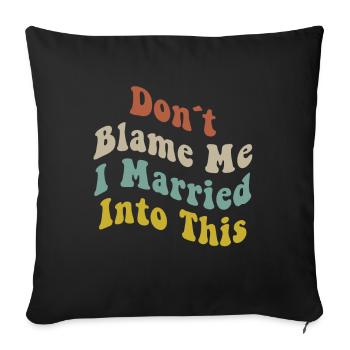 Don't Blame Me I Married Into This Men Women Funny - Sofa pillowcase 17,3'' x 17,3'' (45 x 45 cm) - black - Front