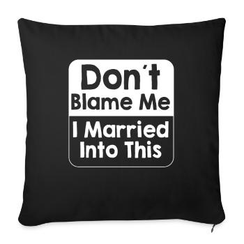Don't Blame Me I Married Into This Men Women Funny - Sofa pillowcase 17,3'' x 17,3'' (45 x 45 cm) - black - Front